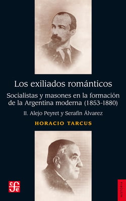 Los exiliados romanticos, II - Socialistas y masones en la formación de la Argentina moderna (1853-1880). II. Alejo Peyret y Serafín Álvarez
