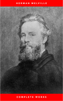 The Premium Complete Collection of Herman Melville (Annotated): (Collection Includes Moby Dick, Omoo, Redburn, The Confidence-Man, The Piazza Tales, Typee, White Jacket, Israel Potter, &amp; More)