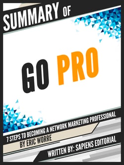 Summary Of "Go Pro: 7 Steps To Becoming A Network Marketing Professional - By Eric Worre"
