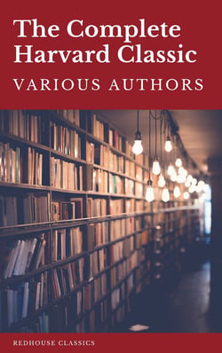 The Complete Harvard Classics 2021 Edition - ALL 71 Volumes - The Five Foot Shelf &amp; The Shelf of Fiction