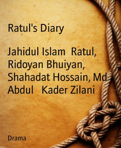 Ratul's Diary - Ratul's Diary Written By Jahidul Islam Ratul