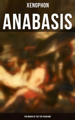 Anabasis: The March of the Ten Thousand - The Persian Expedition of Cyrus