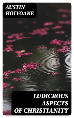 Ludicrous Aspects Of Christianity - A Response To The Challenge Of The Bishop Of Manchester