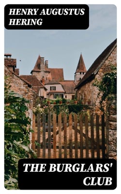 The Burglars' Club - A Romance in Twelve Chronicles