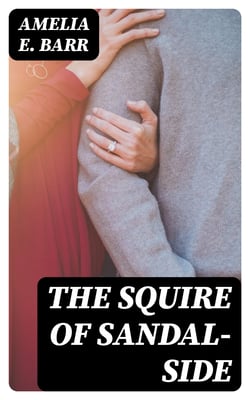 The Squire of Sandal-Side - A Pastoral Romance