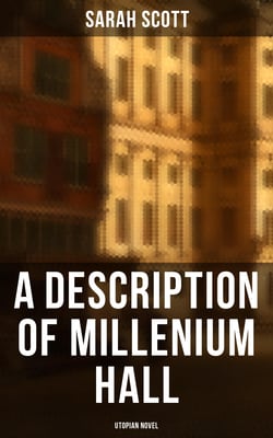 A Description of Millenium Hall - Utopian Novel