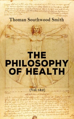 The Philosophy of Health (Vol. 1&amp;2) - Illustrated Edition