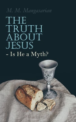 The Truth About Jesus - Is He a Myth? - Illustrated Edition