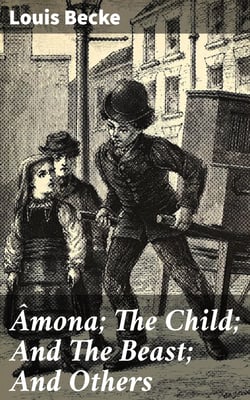 Âmona; The Child; And The Beast; And Others - From "The Strange Adventure Of James Shervinton and Other / Stories" - 1902