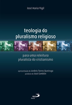 Teologia do pluralismo religioso - para uma leitura pluralista do cristianismo