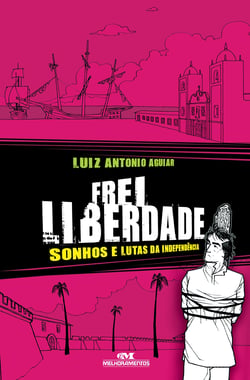 Frei Liberdade - Sonhos e lutas da independência