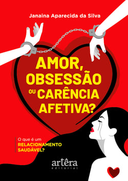 Amor, Obsessão ou Carência Afetiva? O que é um Relacionamento Saudável?