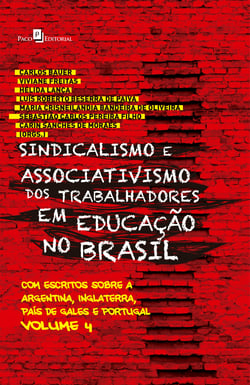 Sindicalismo e Associativismo dos Trabalhadores em Educação no Brasil - Com escritos sobre a argentina, Inglaterra, País de Gales e Portugal
