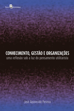 Conhecimento, gestão e organizações - Uma reflexão sob a luz do pensamento utilitarista