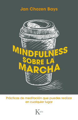 Mindfulness sobre la marcha - Prácticas de meditación que puedes realizar en cualquier lugar