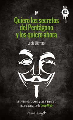 Quiero los secretos del Pentágono y los quiero ahora - Artivismos, hackers y la cara menos espectacular de la Deep Web