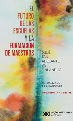 El futuro de las escuelas y la formación de los maestros - ¿Que tan adelante va Finlandia?