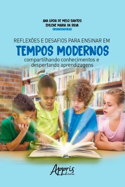 Reflexões e Desafios para Ensinar em Tempos Modernos: - Compartilhando Conhecimentos e Despertando Aprendizagens