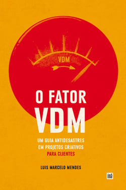 O Fator VDM, para CLIENTES - Um guia antidesastres em projetos criativos