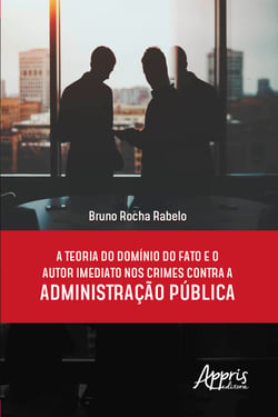 A Teoria do Domínio do Fato e o Autor Imediato nos Crimes Contra a Administração Pública