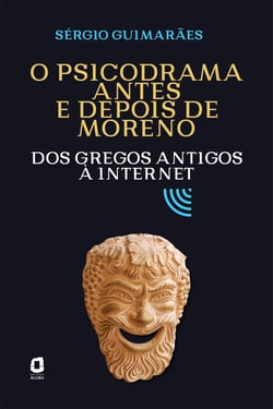 O psicodrama antes e depois de Moreno - Dos gregos antigos à internet