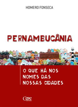Pernambucânia - O que há nos nomes das nossas cidades
