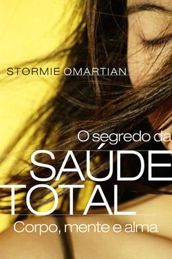 O segredo da saúde total - Corpo, mente e alma