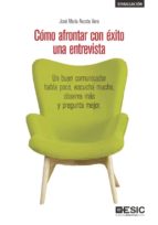 Cómo afrontar con éxito una entrevista.  Un buen comunicador habla poco, escucha mucho, observa más y pregunta mejor