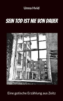 Sein Tod ist nie von Dauer - Eine gotische Erzählung aus Zeitz