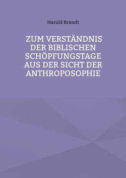 Zum Verständnis der biblischen Schöpfungstage aus der Sicht der Anthroposophie