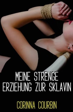 Meine strenge Erziehung zur Sklavin