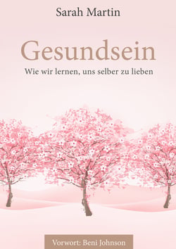 Gesundsein - Wie wir lernen, uns selber zu lieben
