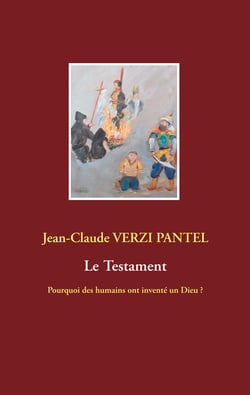 Le Testament - Pourquoi des humains ont inventé un Dieu ?