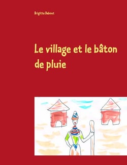 Le village et le bâton de pluie - Conte sur un village africain et les quatre éléments