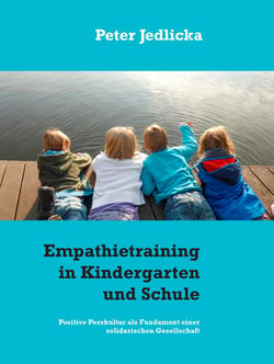 Empathietraining in Kindergarten und Schule - Positive Peerkultur als Fundament einer solidarischen Gesellschaft