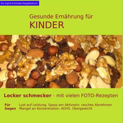 Gesunde Ernährung für Kinder - Lecker schmecker - mit vielen Foto-Rezepten