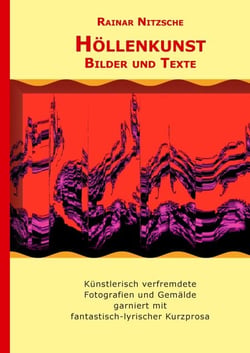 Höllenkunst - Künstlerisch verfremdete Fotografien und Gemälde von Rainar Nitzsche und Elke Bouché