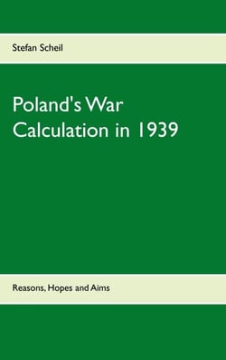 Poland's War Calculation in 1939 - Reasons, Hopes and Aims