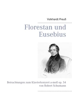 Florestan und Eusebius - Betrachtungen zum Klavierkonzert a-moll op. 54 von Robert Schumann