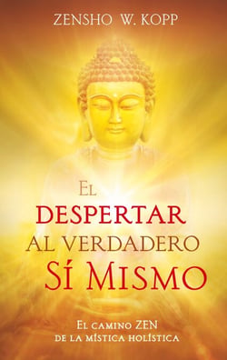 El despertar al Verdadero Sí Mismo - El camino ZEN de la mística holística