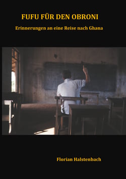 Fufu für den Obroni - Erinnerungen an eine Reise nach Ghana