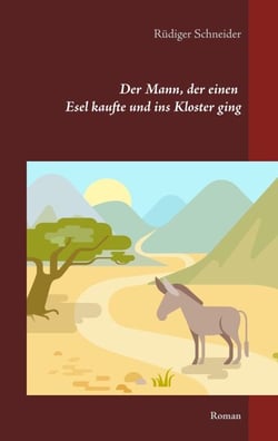 Der Mann, der einen Esel kaufte und ins Kloster ging - Roman