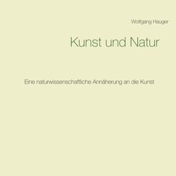Kunst und Natur - Eine naturwissenschaftliche Annäherung an die Kunst