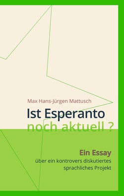 Ist Esperanto noch aktuell ? - Ein Essay über ein kontrovers diskutiertes sprachliches Projekt
