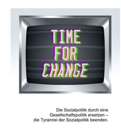 Die Sozialpolitik durch eine Gesellschaftspolitik ersetzen - Die Tyrannei der Sozialpolitik beenden.