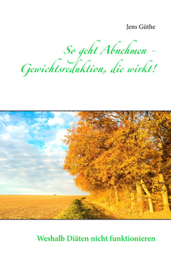 So geht Abnehmen - Gewichtsreduktion, die wirkt! - Weshalb Diäten nicht funktionieren