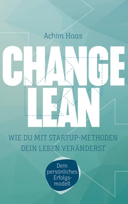 Change Lean - Wie Du mit Startup-Methoden dein Leben veränderst.