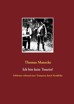 Ich bin kein Tourist! - Erlebnisse während einer Tramptour durch Nordafrika