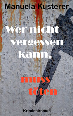 Wer nicht vergessen kann, muss töten - Kriminalroman