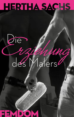 Die Erziehung des Malers - Eine Femdom- Geschichte